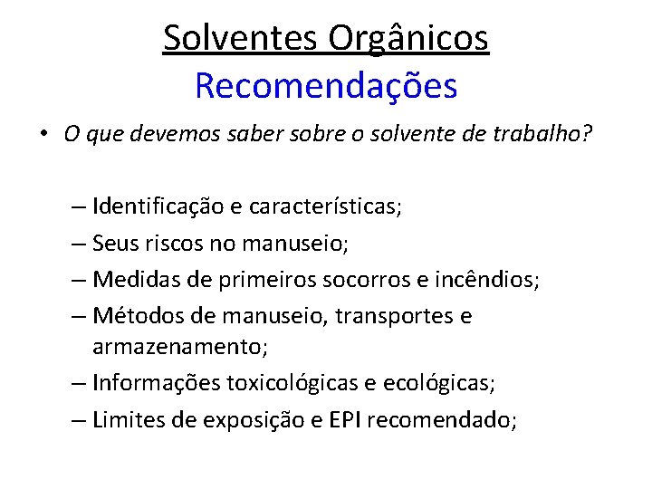 Solventes Orgânicos Recomendações • O que devemos saber sobre o solvente de trabalho? –