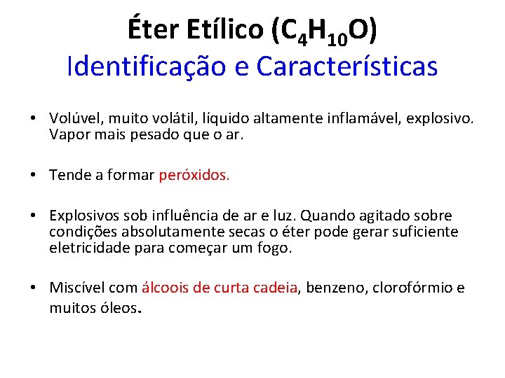 Éter Etílico (C 4 H 10 O) Identificação e Características • Volúvel, muito volátil,