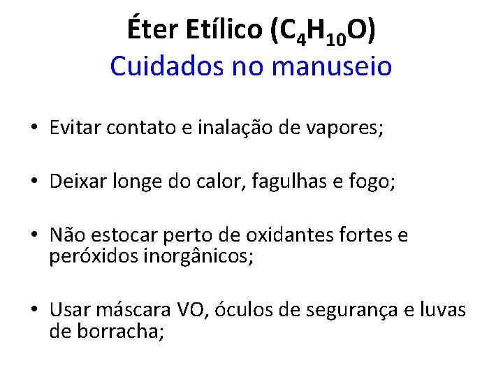 Éter Etílico (C 4 H 10 O) Cuidados no manuseio • Evitar contato e