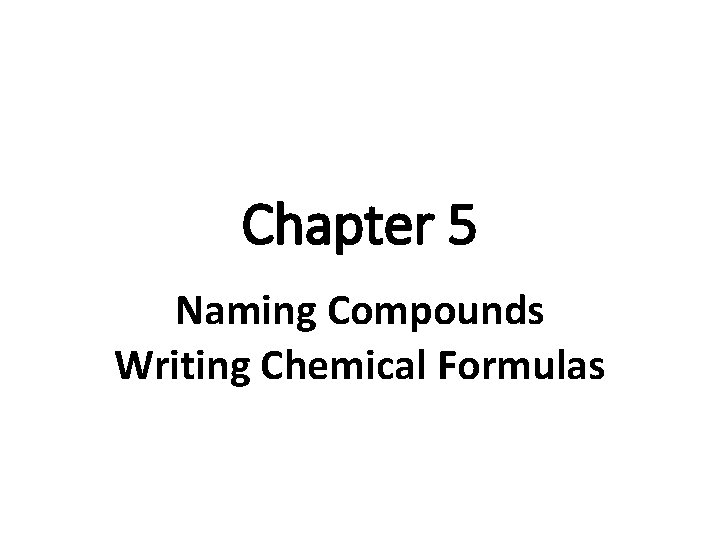 Chapter 5 Naming Compounds Writing Chemical Formulas Substance