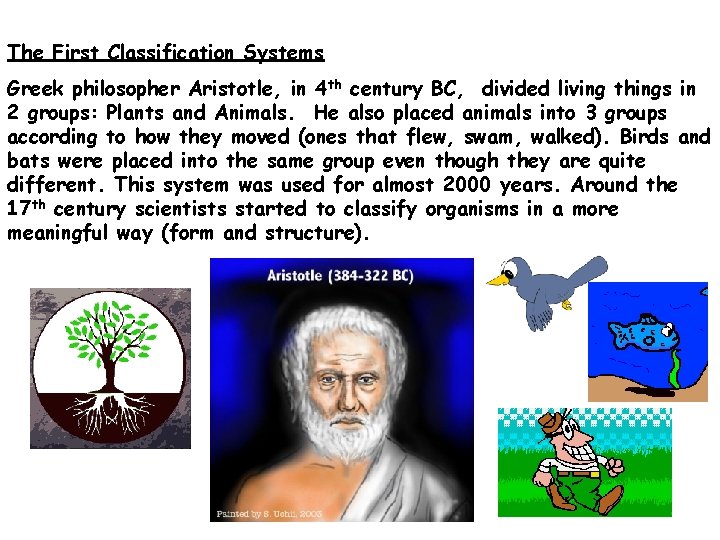 The First Classification Systems Greek philosopher Aristotle, in 4 th century BC, divided living The First Classification Systems Greek philosopher Aristotle, in 4 th century BC, divided living