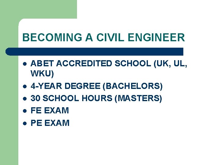 BECOMING A CIVIL ENGINEER l l l ABET ACCREDITED SCHOOL (UK, UL, WKU) 4