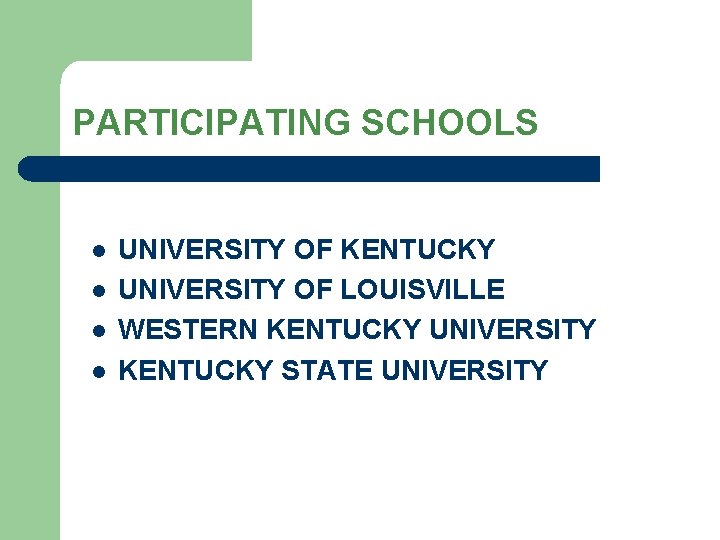 PARTICIPATING SCHOOLS l l UNIVERSITY OF KENTUCKY UNIVERSITY OF LOUISVILLE WESTERN KENTUCKY UNIVERSITY KENTUCKY