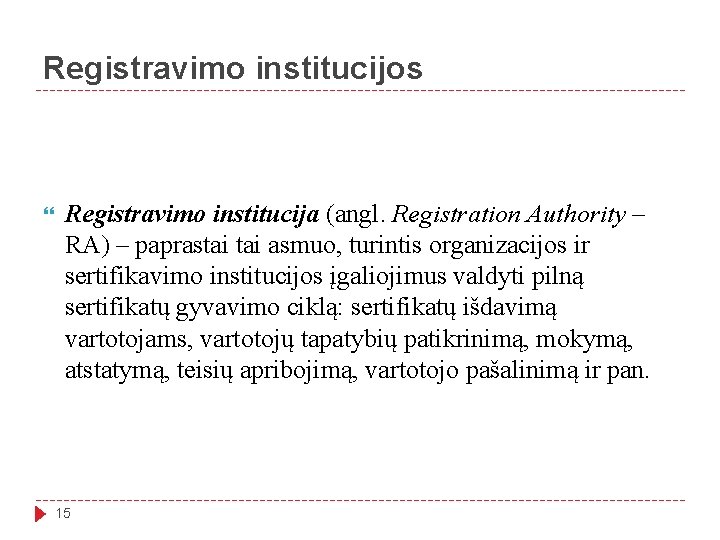 Registravimo institucijos Registravimo institucija (angl. Registration Authority – RA) – paprastai asmuo, turintis organizacijos