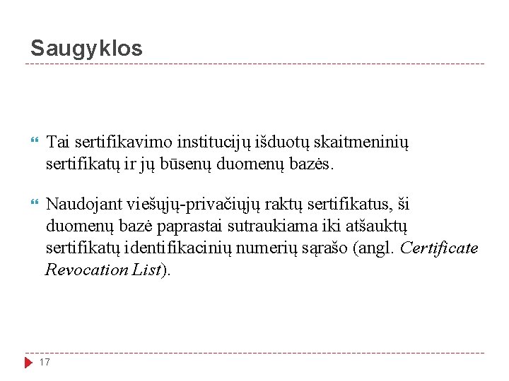 Saugyklos Tai sertifikavimo institucijų išduotų skaitmeninių sertifikatų ir jų būsenų duomenų bazės. Naudojant viešųjų-privačiųjų