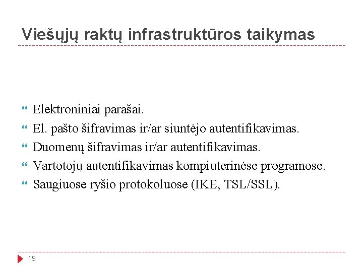 Viešųjų raktų infrastruktūros taikymas Elektroniniai parašai. El. pašto šifravimas ir/ar siuntėjo autentifikavimas. Duomenų šifravimas