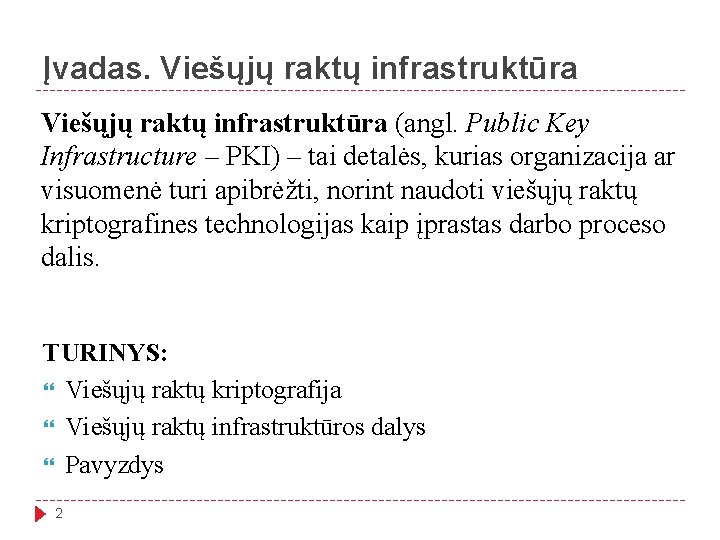 Įvadas. Viešųjų raktų infrastruktūra (angl. Public Key Infrastructure – PKI) – tai detalės, kurias