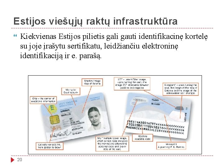 Estijos viešųjų raktų infrastruktūra Kiekvienas Estijos pilietis gali gauti identifikacinę kortelę su joje įrašytu