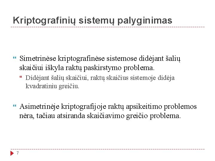 Kriptografinių sistemų palyginimas Simetrinėse kriptografinėse sistemose didėjant šalių skaičiui iškyla raktų paskirstymo problema. Didėjant