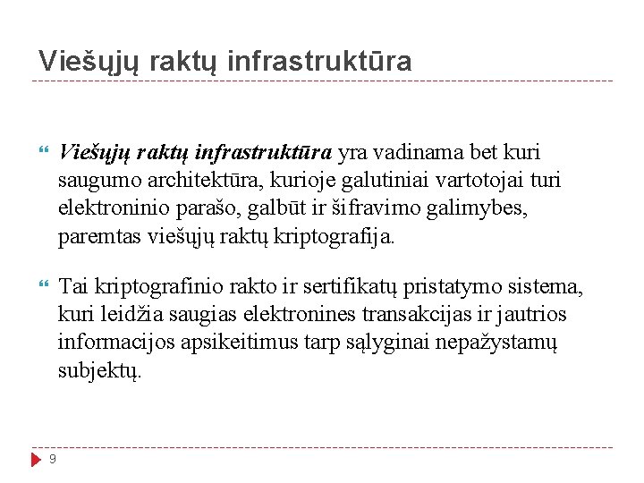 Viešųjų raktų infrastruktūra yra vadinama bet kuri saugumo architektūra, kurioje galutiniai vartotojai turi elektroninio