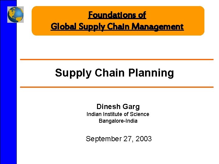 Foundations of Global Supply Chain Management Supply Chain Planning Dinesh Garg Indian Institute of