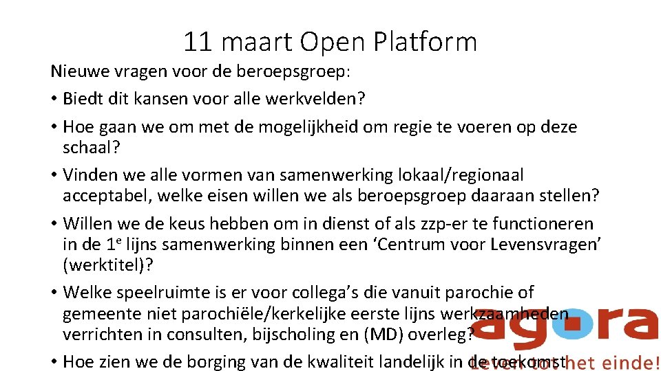 11 maart Open Platform Nieuwe vragen voor de beroepsgroep: • Biedt dit kansen voor