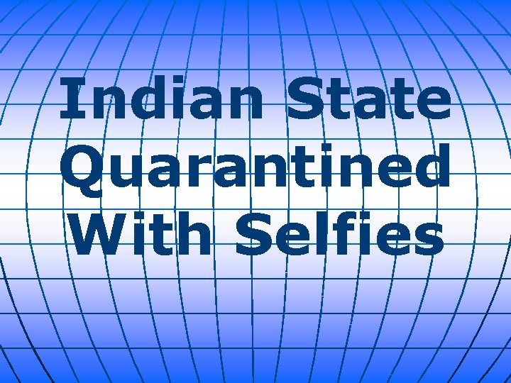 Indian State Quarantined With Selfies 