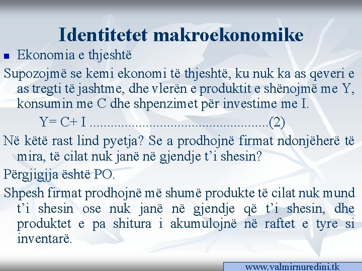 Identitetet makroekonomike Ekonomia e thjeshtë Supozojmë se kemi ekonomi të thjeshtë, ku nuk ka