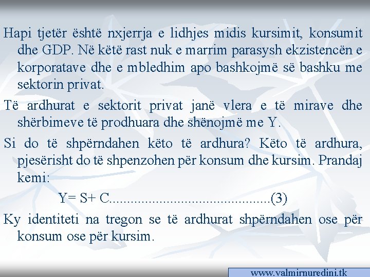 Hapi tjetër është nxjerrja e lidhjes midis kursimit, konsumit dhe GDP. Në këtë rast