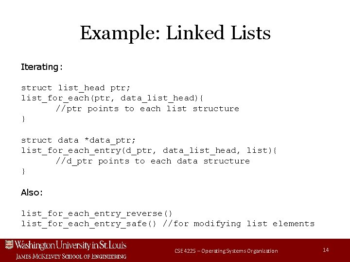 Example: Linked Lists Iterating: struct list_head ptr; list_for_each(ptr, data_list_head){ //ptr points to each list