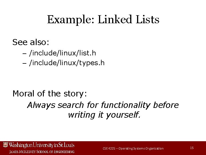 Example: Linked Lists See also: – /include/linux/list. h – /include/linux/types. h Moral of the