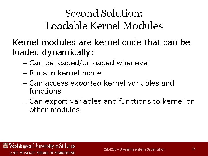Second Solution: Loadable Kernel Modules Kernel modules are kernel code that can be loaded