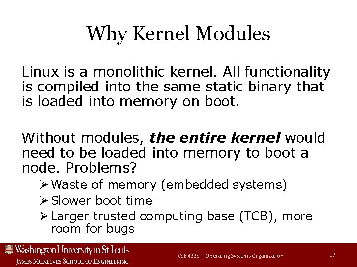 Why Kernel Modules Linux is a monolithic kernel. All functionality is compiled into the