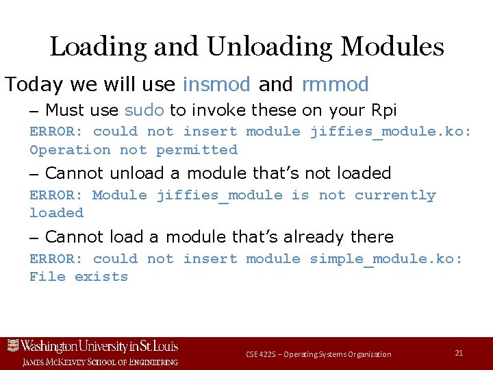 Loading and Unloading Modules Today we will use insmod and rmmod – Must use