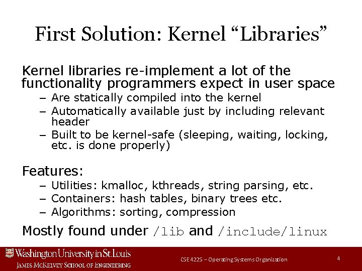 First Solution: Kernel “Libraries” Kernel libraries re-implement a lot of the functionality programmers expect