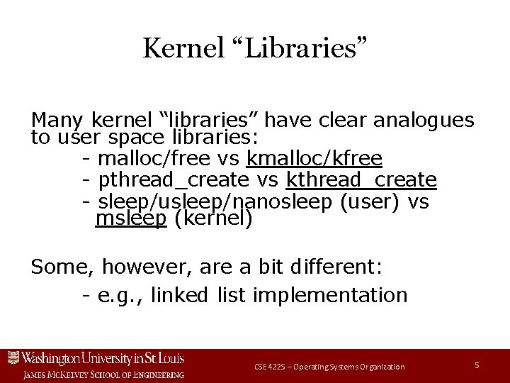 Kernel “Libraries” Many kernel “libraries” have clear analogues to user space libraries: - malloc/free