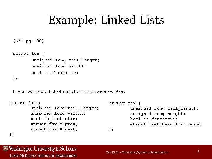 Example: Linked Lists (LKD pg. 88) struct fox { unsigned long tail_length; unsigned long