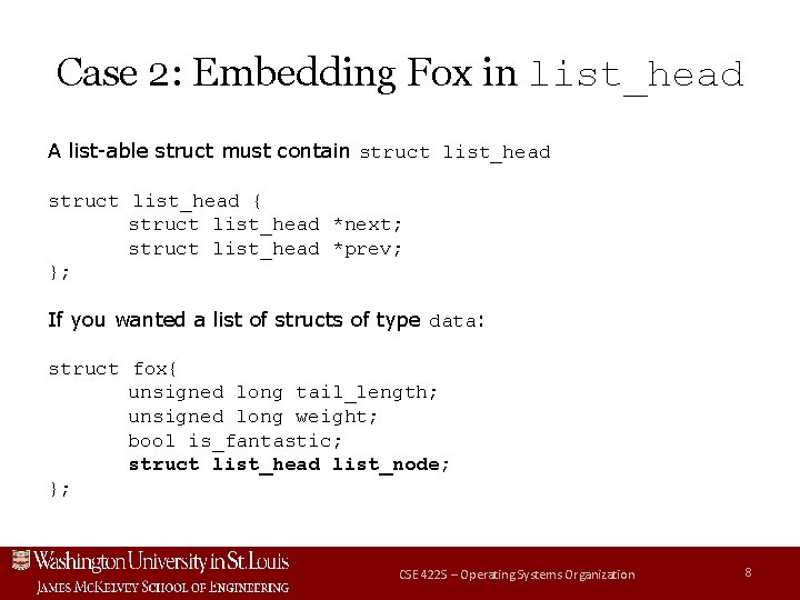 Case 2: Embedding Fox in list_head A list-able struct must contain struct list_head {