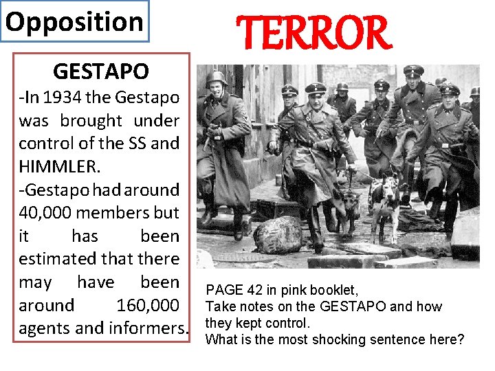 Opposition GESTAPO -In 1934 the Gestapo was brought under control of the SS and Opposition GESTAPO -In 1934 the Gestapo was brought under control of the SS and
