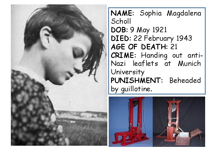 NAME: Sophia Magdalena Scholl DOB: 9 May 1921 DIED: 22 February 1943 AGE OF NAME: Sophia Magdalena Scholl DOB: 9 May 1921 DIED: 22 February 1943 AGE OF