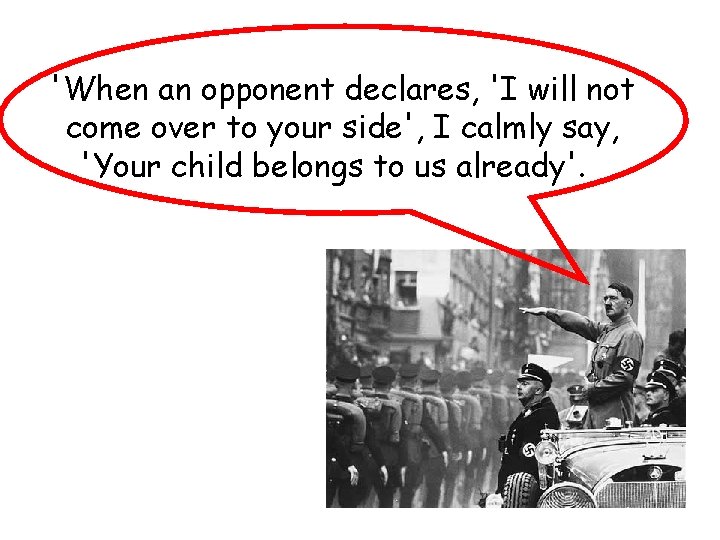 'When an opponent declares, 'I will not come over to your side', I calmly 'When an opponent declares, 'I will not come over to your side', I calmly