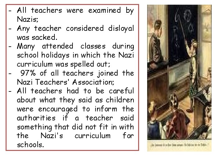 - All teachers were examined by Nazis; - Any teacher considered disloyal was sacked. - All teachers were examined by Nazis; - Any teacher considered disloyal was sacked.