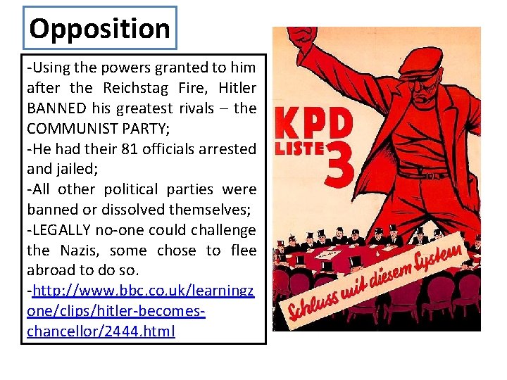 Opposition -Using the powers granted to him after the Reichstag Fire, Hitler BANNED his Opposition -Using the powers granted to him after the Reichstag Fire, Hitler BANNED his