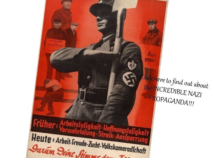 Click here to find out abo ut the INCRED IBLE NAZI PROPAGAN DA!!! Click here to find out abo ut the INCRED IBLE NAZI PROPAGAN DA!!!