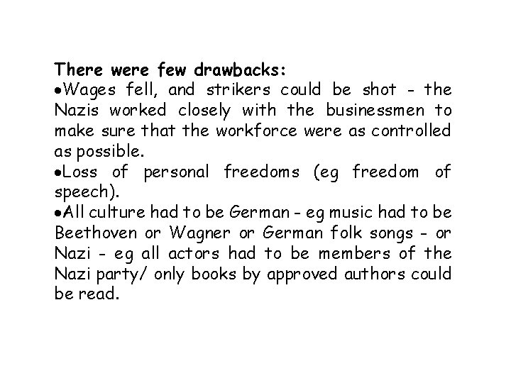 There were few drawbacks: Wages fell, and strikers could be shot - the Nazis There were few drawbacks: Wages fell, and strikers could be shot - the Nazis