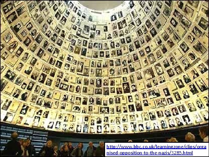 http: //www. bbc. co. uk/learningzone/clips/orga nised-opposition-to-the-nazis/3285. html http: //www. bbc. co. uk/learningzone/clips/orga nised-opposition-to-the-nazis/3285. html