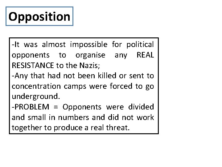 Opposition -It was almost impossible for political opponents to organise any REAL RESISTANCE to Opposition -It was almost impossible for political opponents to organise any REAL RESISTANCE to