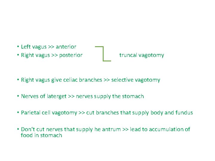  • Left vagus >> anterior • Right vagus >> posterior truncal vagotomy •
