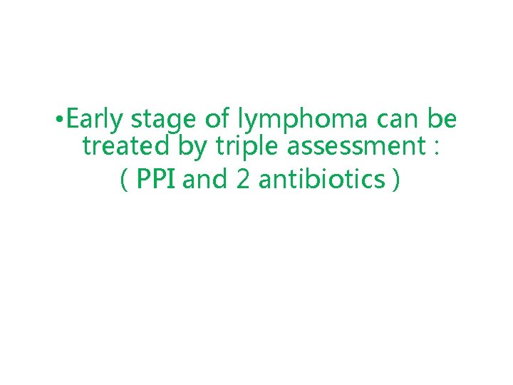  • Early stage of lymphoma can be treated by triple assessment : (