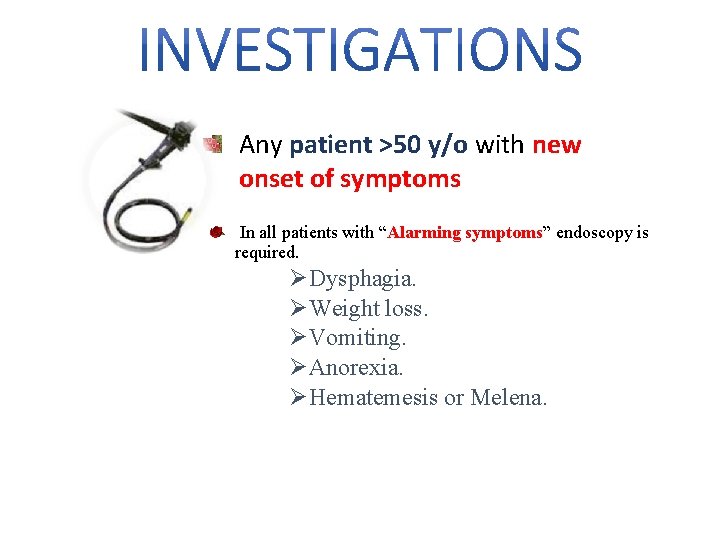Any patient >50 y/o with new onset of symptoms In all patients with “Alarming