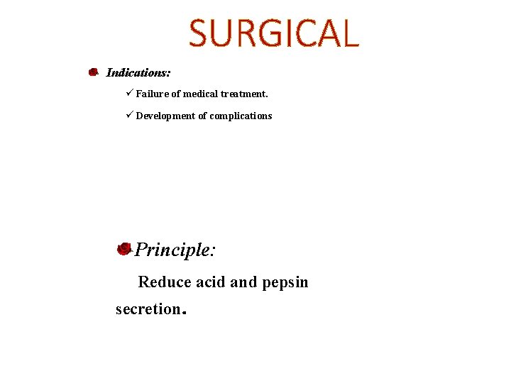 SURGICAL Indications: ü Failure of medical treatment. ü Development of complications Principle: Reduce acid