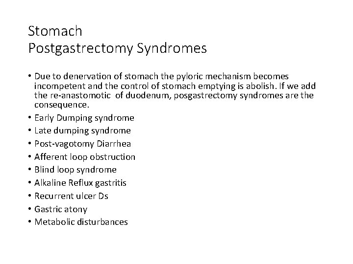 Stomach Postgastrectomy Syndromes • Due to denervation of stomach the pyloric mechanism becomes incompetent