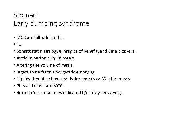 Stomach Early dumping syndrome • • • MCC are Billroth I and II. Tx: