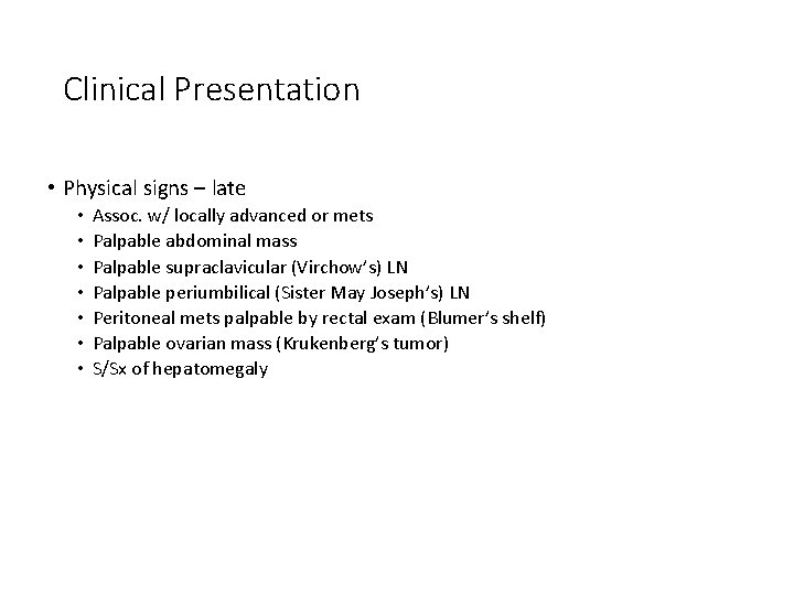 Clinical Presentation • Physical signs – late • • Assoc. w/ locally advanced or