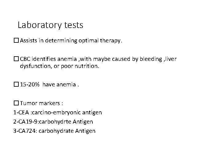 Laboratory tests �Assists in determining optimal therapy. �CBC identifies anemia , with maybe caused