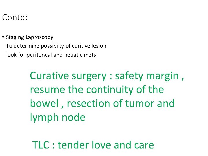 Contd: • Staging Laproscopy To determine possibilty of curitive lesion look for peritoneal and