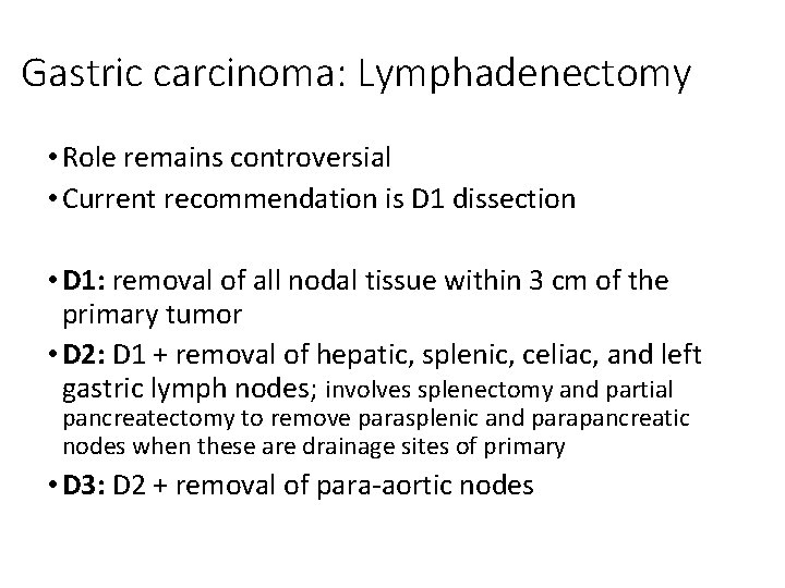 Gastric carcinoma: Lymphadenectomy • Role remains controversial • Current recommendation is D 1 dissection