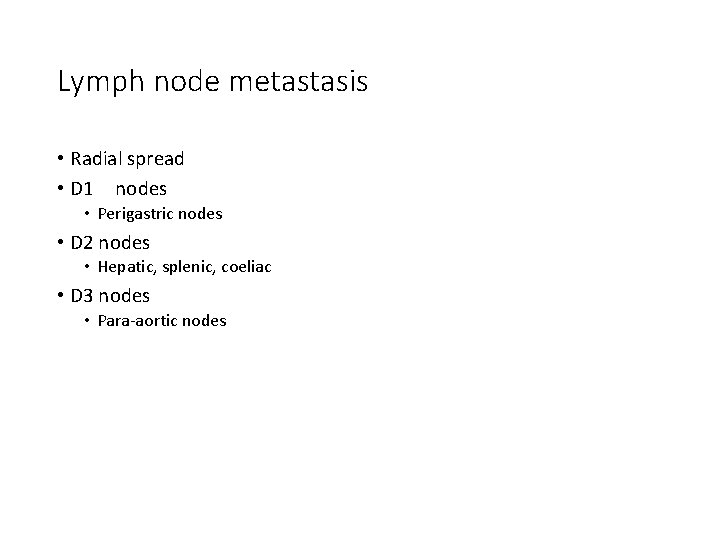 Lymph node metastasis • Radial spread • D 1 nodes • Perigastric nodes •