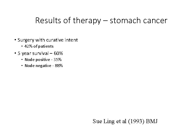 Results of therapy – stomach cancer • Surgery with curative intent • 42% of