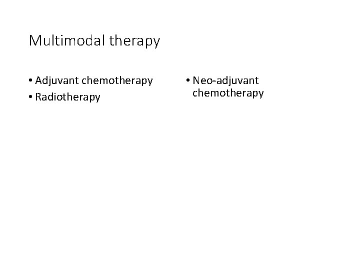 Multimodal therapy • Adjuvant chemotherapy • Radiotherapy • Neo-adjuvant chemotherapy 
